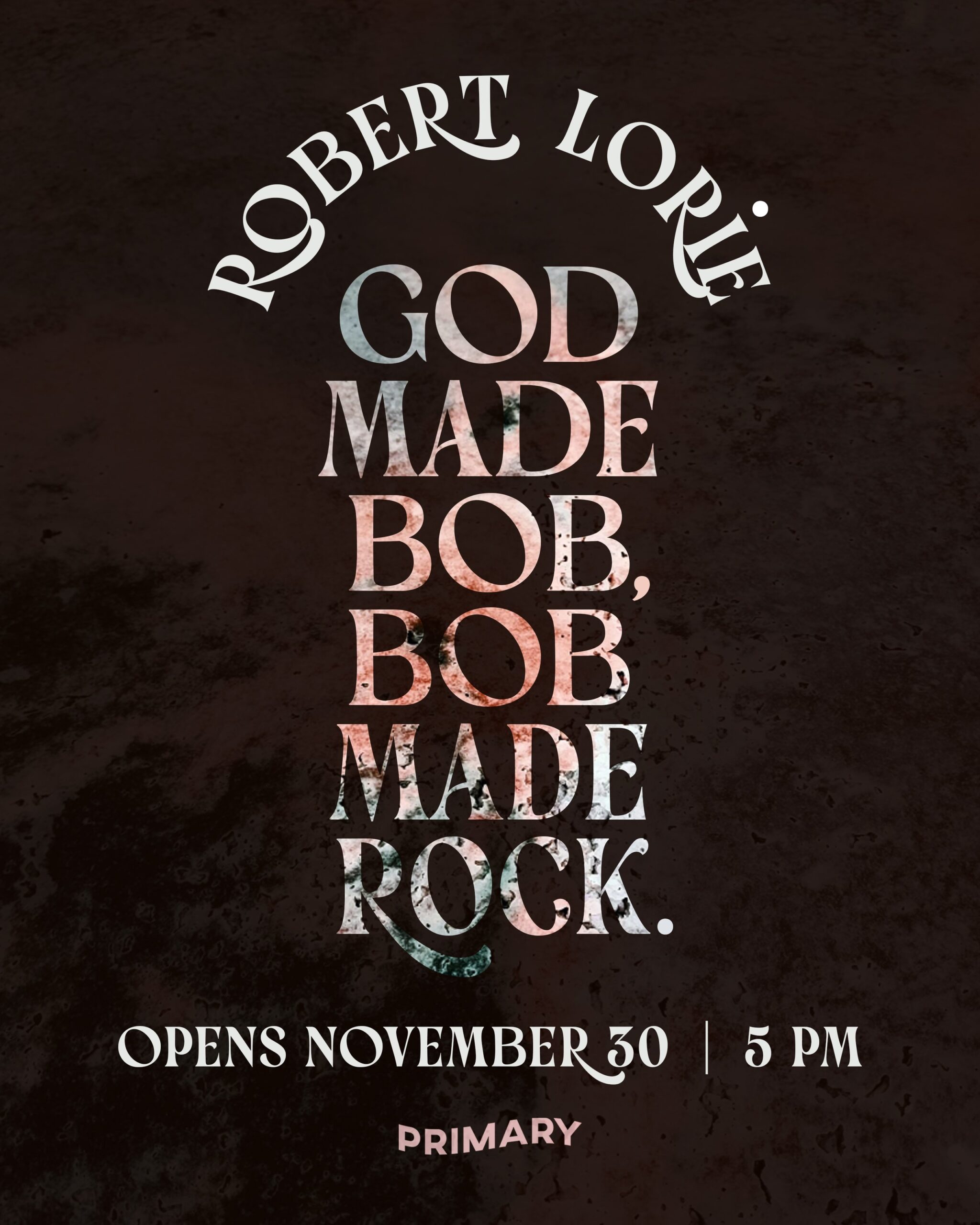 Primary openings: God Made Bob, Bob Made Rock / Blank Space